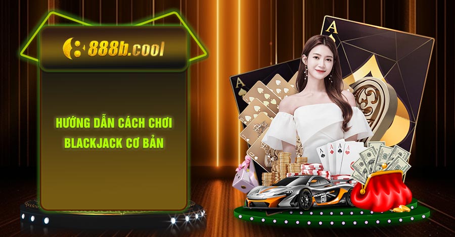Blackjack - Hướng dẫn cách chơi casino 888B cơ bản 