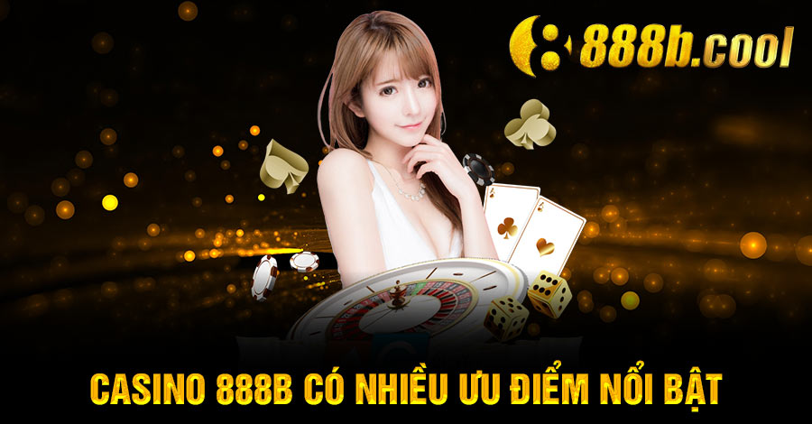 Casino 888B có nhiều ưu điểm nổi bật
