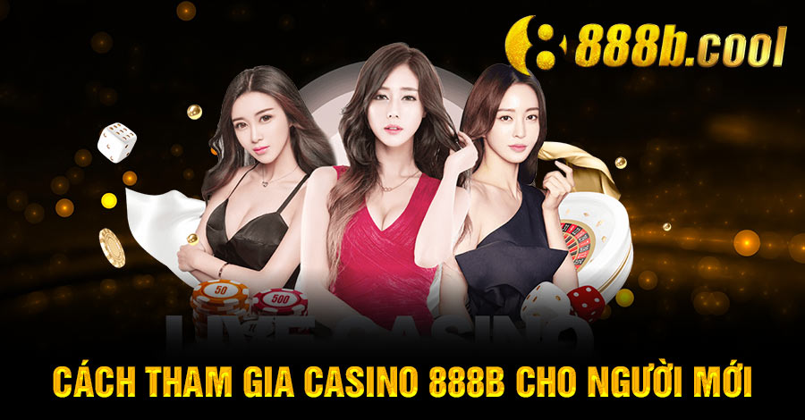 Việc tham gia Casino tại 888B khá đơn giản với ít thao tác